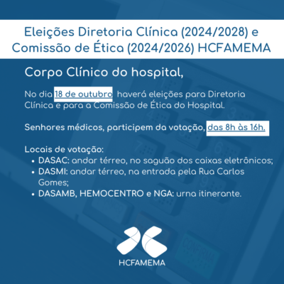 Eleições Diretoria Clínica (2024/2028) e Comissão de Ética (2024/2026) HCFAMEMA